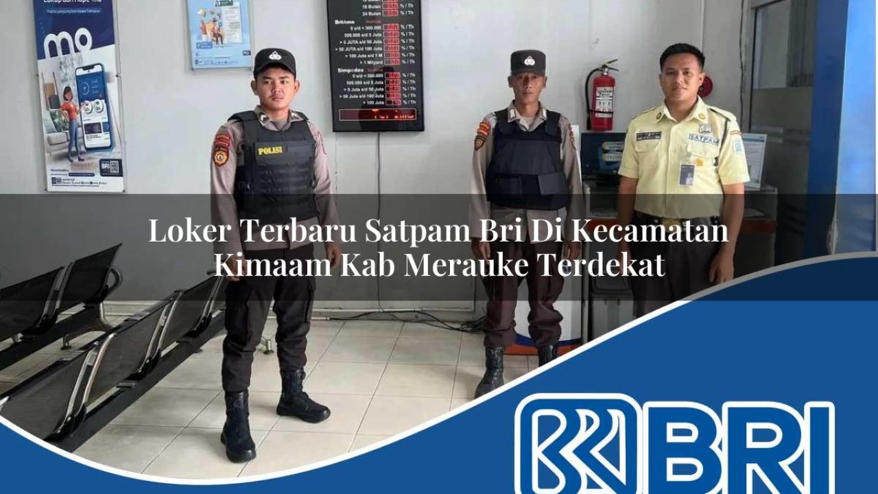 loker terbaru satpam bri di kecamatan kimaam kab merauke terdekat 1754108328