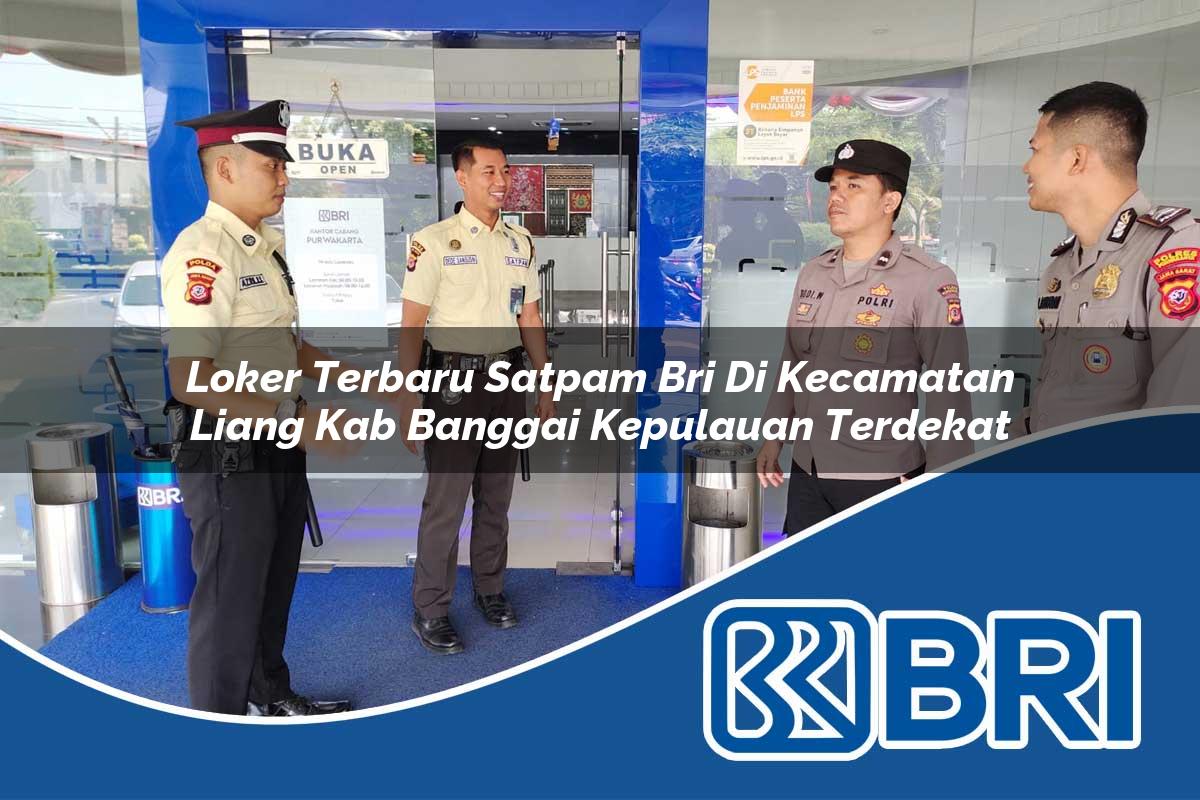 loker terbaru satpam bri di kecamatan liang kab banggai kepulauan terdekat 1754343634