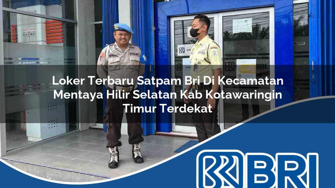 loker terbaru satpam bri di kecamatan mentaya hilir selatan kab kotawaringin timur terdekat 1754547620