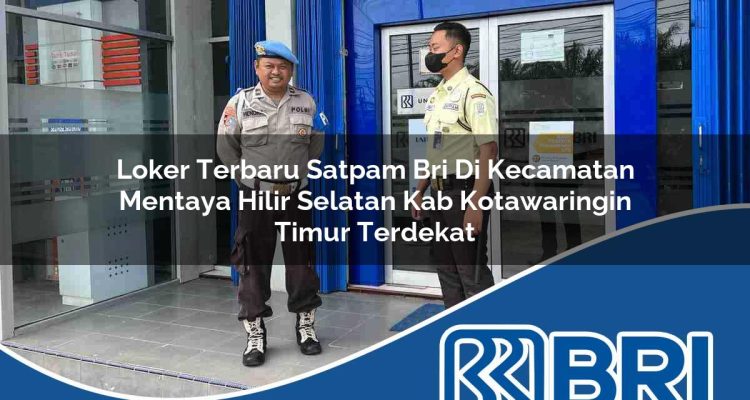 loker terbaru satpam bri di kecamatan mentaya hilir selatan kab kotawaringin timur terdekat 1754547620