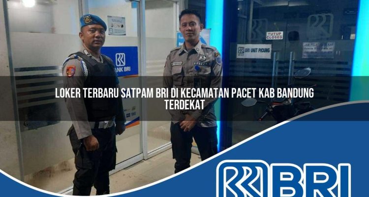 loker terbaru satpam bri di kecamatan pacet kab bandung terdekat 1754405082