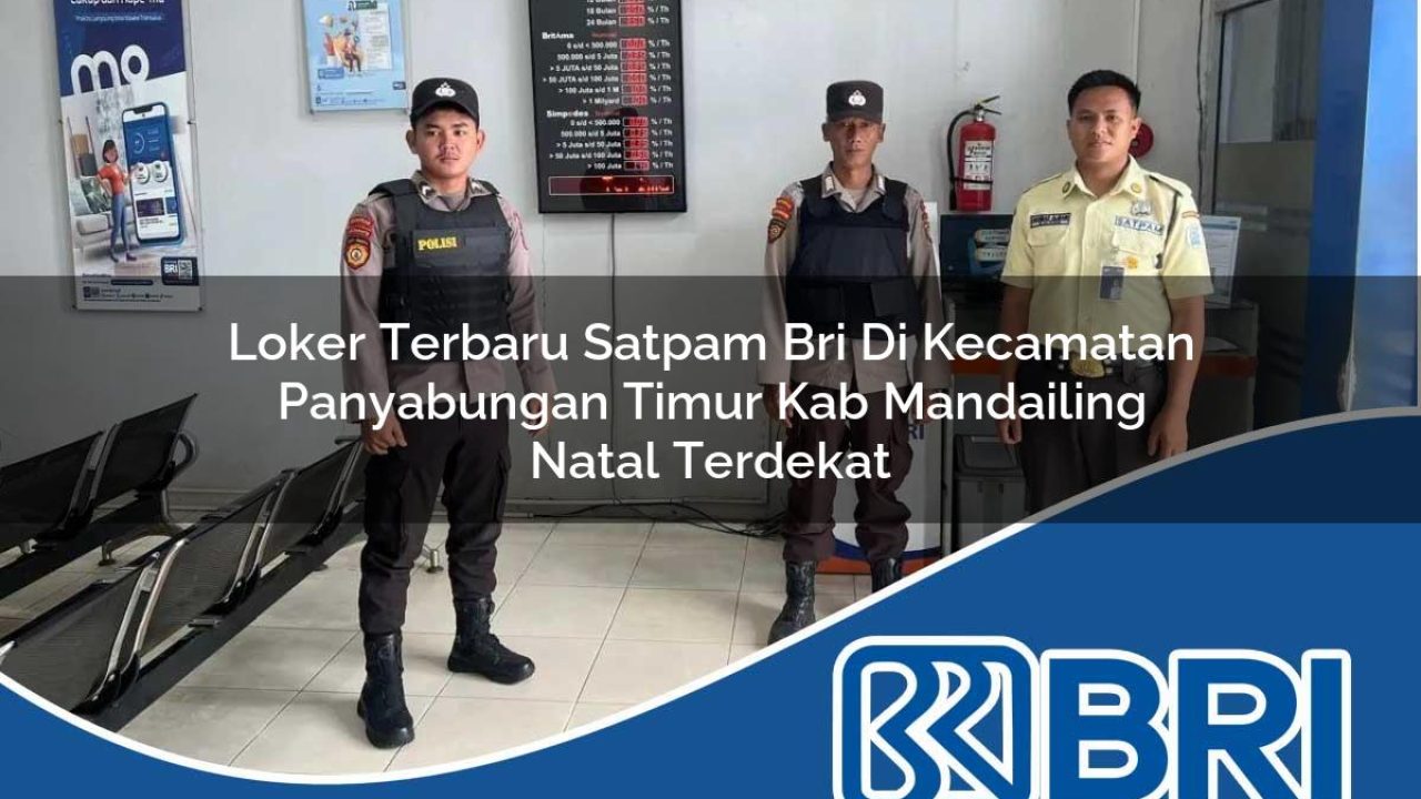 loker terbaru satpam bri di kecamatan panyabungan timur kab mandailing natal terdekat 1754457493