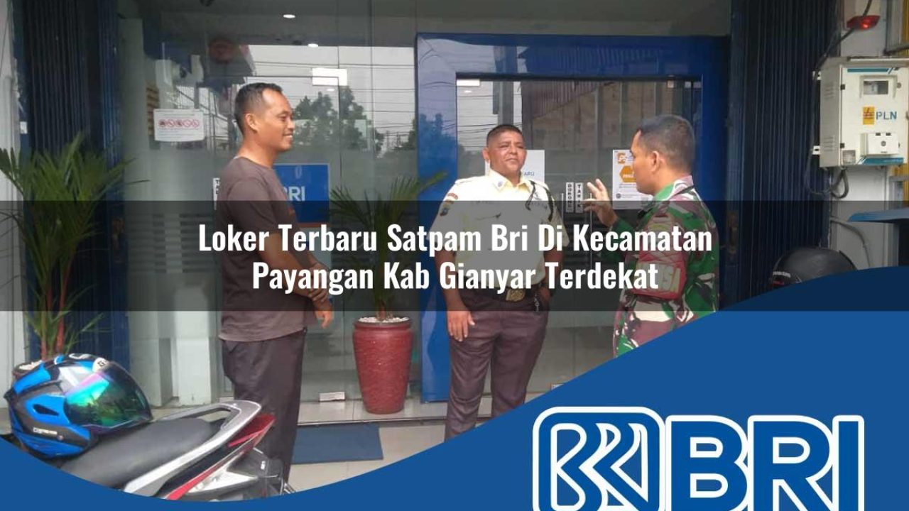 loker terbaru satpam bri di kecamatan payangan kab gianyar terdekat 1754404837