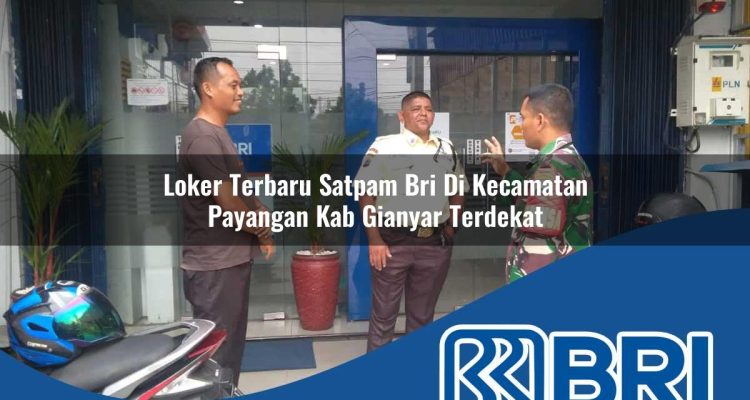 loker terbaru satpam bri di kecamatan payangan kab gianyar terdekat 1754404837