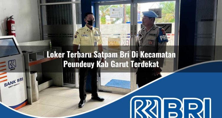loker terbaru satpam bri di kecamatan peundeuy kab garut terdekat 1754247620