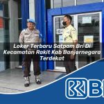 loker terbaru satpam bri di kecamatan rakit kab banjarnegara terdekat 1753988085