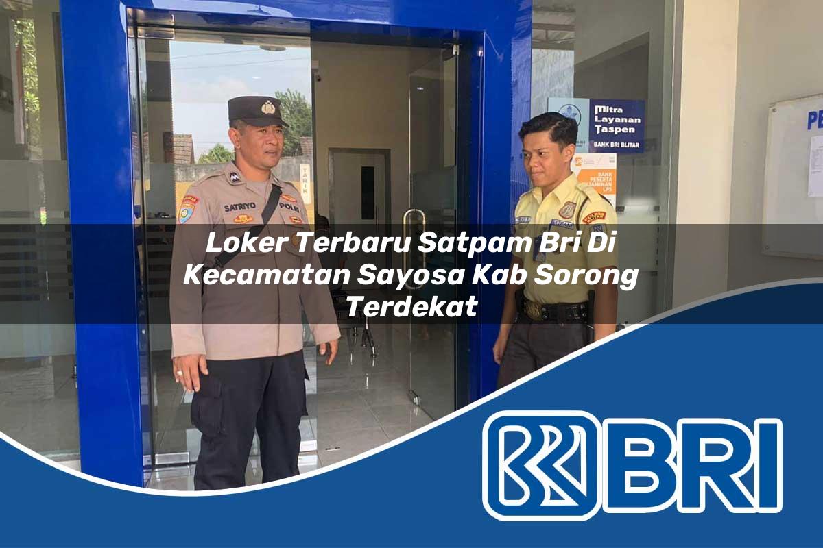 loker terbaru satpam bri di kecamatan sayosa kab sorong terdekat 1754288438