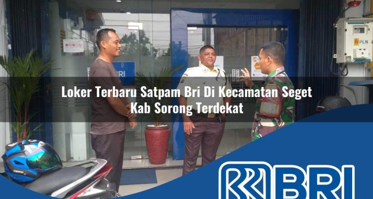 loker terbaru satpam bri di kecamatan seget kab sorong terdekat 1754397384