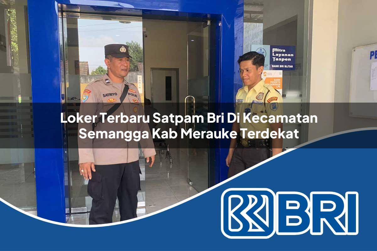 loker terbaru satpam bri di kecamatan semangga kab merauke terdekat 1754099323