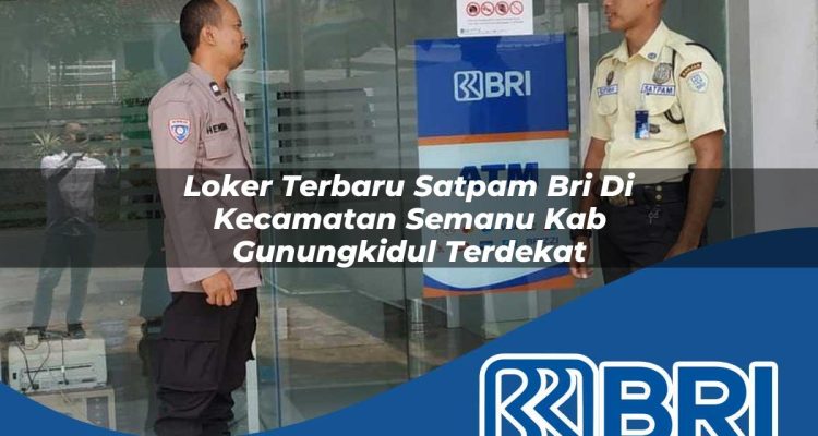 loker terbaru satpam bri di kecamatan semanu kab gunungkidul terdekat 1754115529
