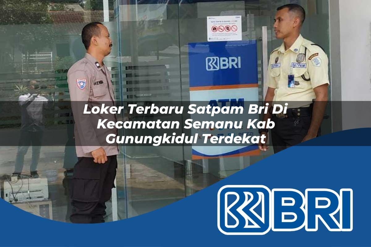 loker terbaru satpam bri di kecamatan semanu kab gunungkidul terdekat 1754115529