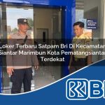 loker terbaru satpam bri di kecamatan siantar marimbun kota pematangsiantar terdekat 1754268779