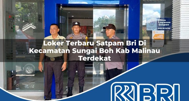 loker terbaru satpam bri di kecamatan sungai boh kab malinau terdekat 1754379517