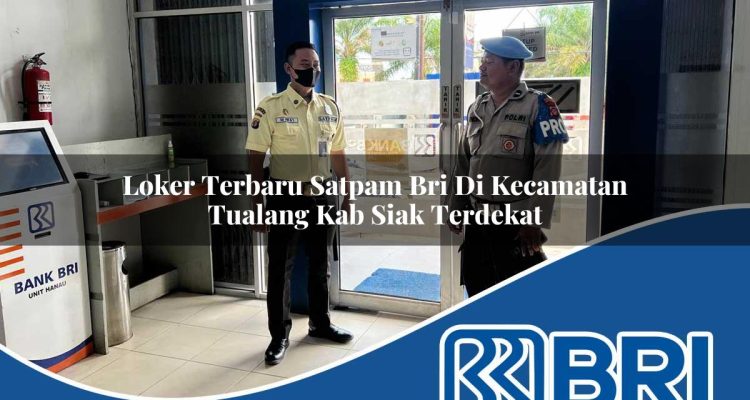 loker terbaru satpam bri di kecamatan tualang kab siak terdekat 1754256541