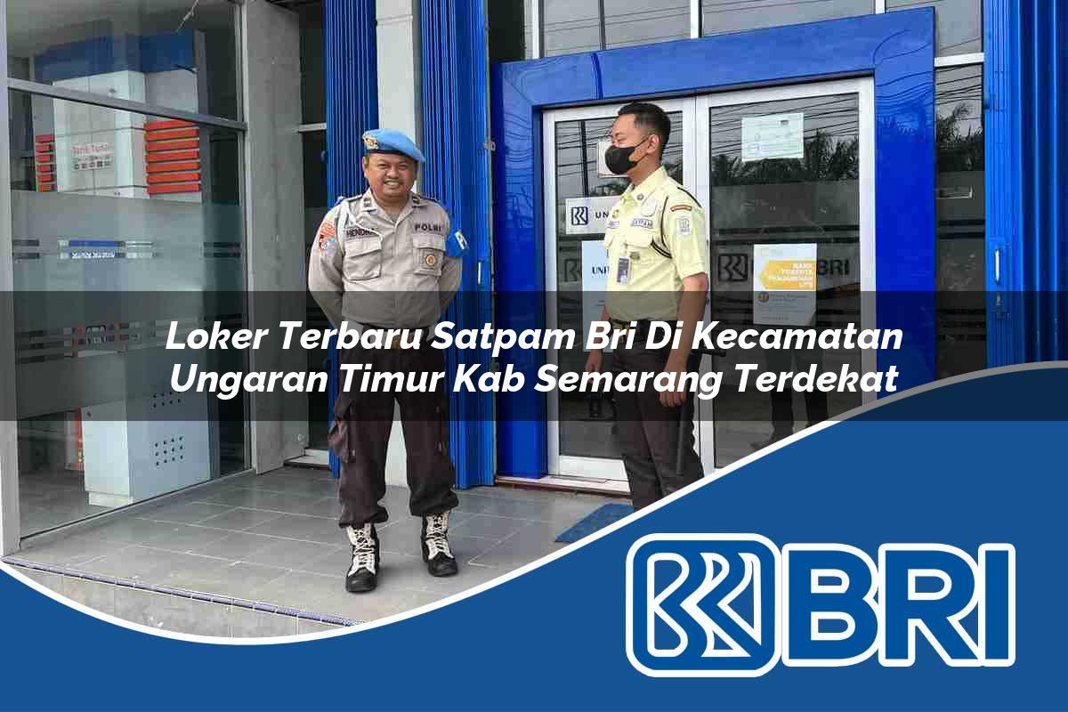 loker terbaru satpam bri di kecamatan ungaran timur kab semarang terdekat 1754556623