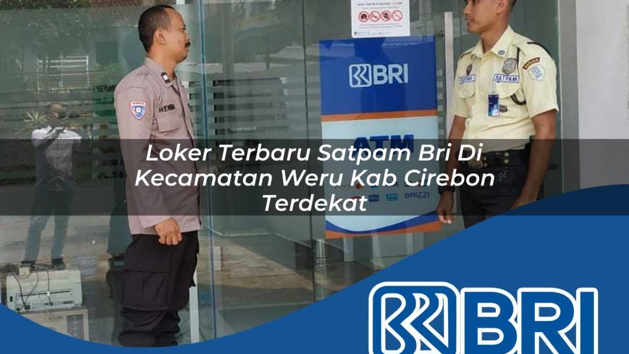 loker terbaru satpam bri di kecamatan weru kab cirebon terdekat 1754411798