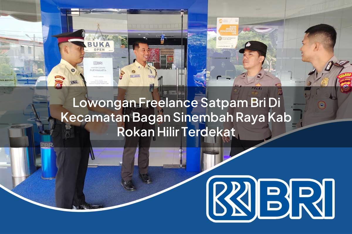 lowongan freelance satpam bri di kecamatan bagan sinembah raya kab rokan hilir terdekat 1754275264