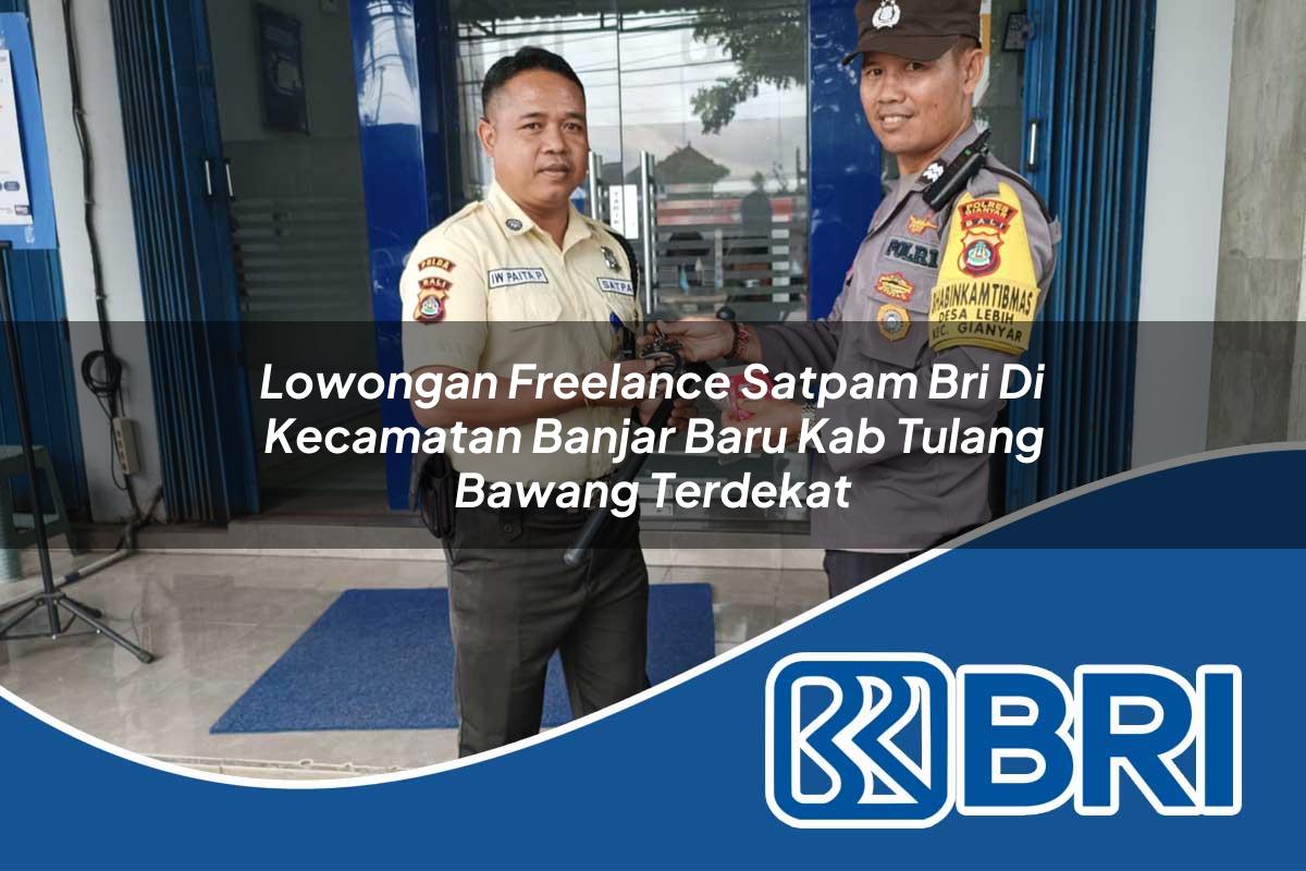 lowongan freelance satpam bri di kecamatan banjar baru kab tulang bawang terdekat 1754057459