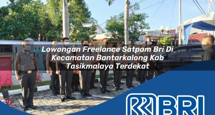 lowongan freelance satpam bri di kecamatan bantarkalong kab tasikmalaya terdekat 1754383477