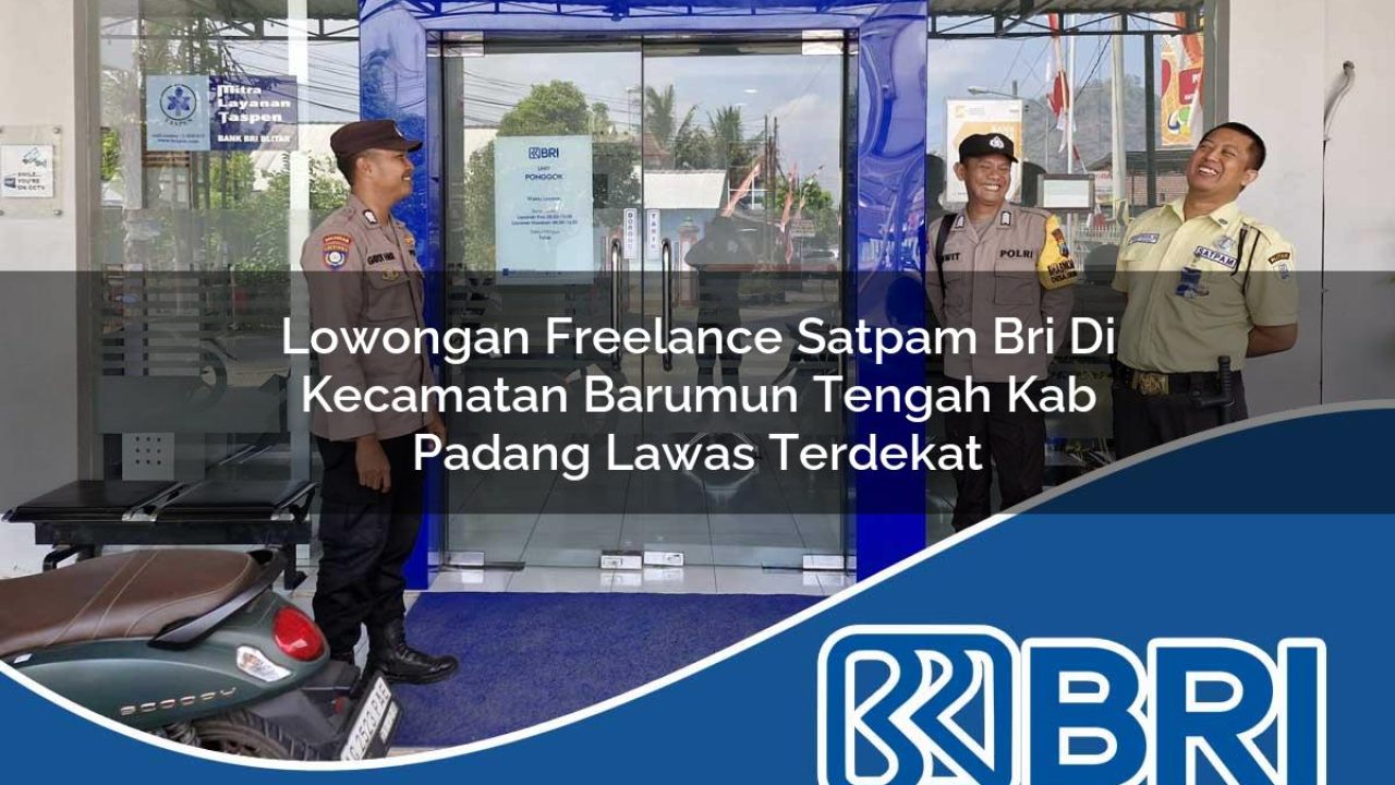 lowongan freelance satpam bri di kecamatan barumun tengah kab padang lawas terdekat 1754474677