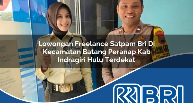 lowongan freelance satpam bri di kecamatan batang peranap kab indragiri hulu terdekat 1754278486