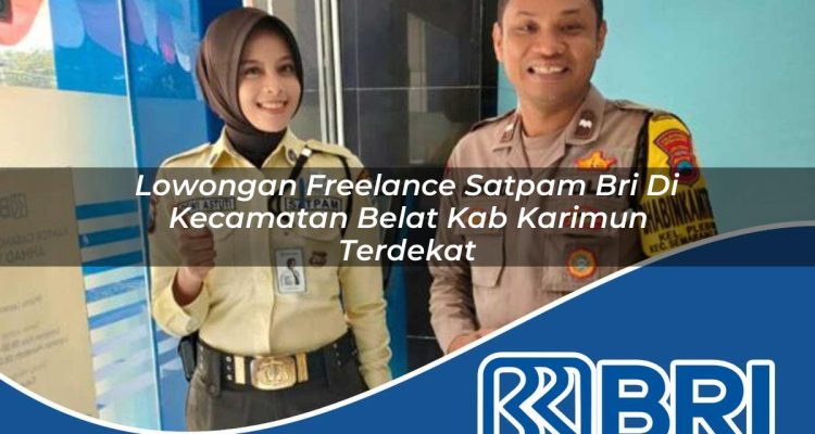 lowongan freelance satpam bri di kecamatan belat kab karimun terdekat 1754460637