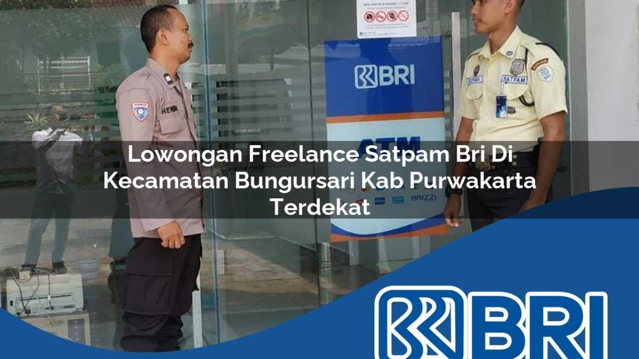 lowongan freelance satpam bri di kecamatan bungursari kab purwakarta terdekat 1754518234