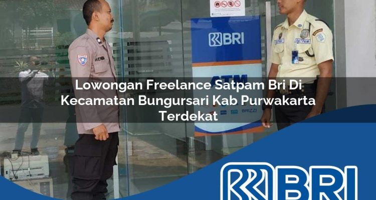 lowongan freelance satpam bri di kecamatan bungursari kab purwakarta terdekat 1754518234