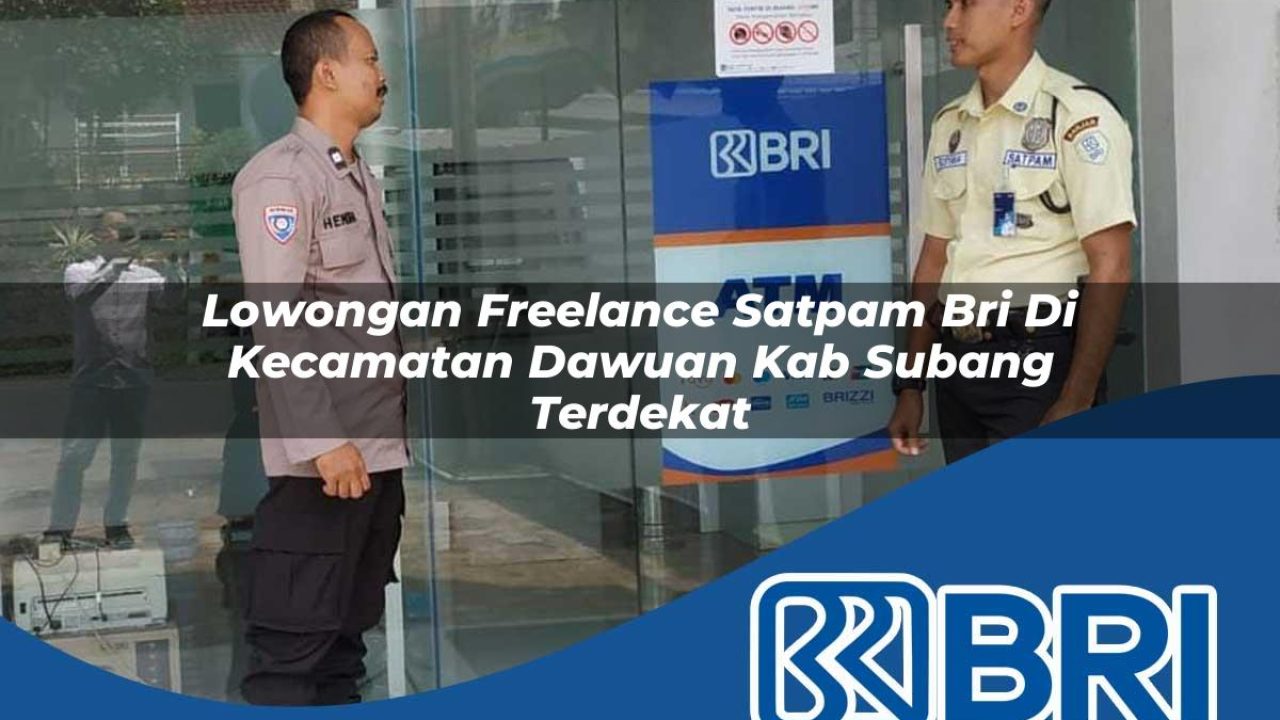 lowongan freelance satpam bri di kecamatan dawuan kab subang terdekat 1754219701