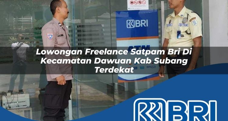 lowongan freelance satpam bri di kecamatan dawuan kab subang terdekat 1754219701