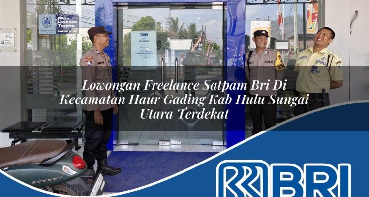 lowongan freelance satpam bri di kecamatan haur gading kab hulu sungai utara terdekat 1754382624