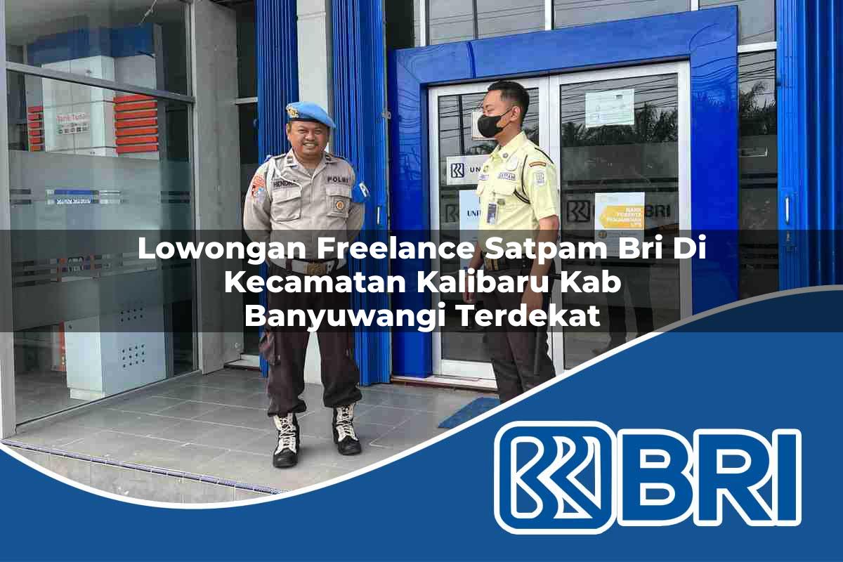lowongan freelance satpam bri di kecamatan kalibaru kab banyuwangi terdekat 1754557719