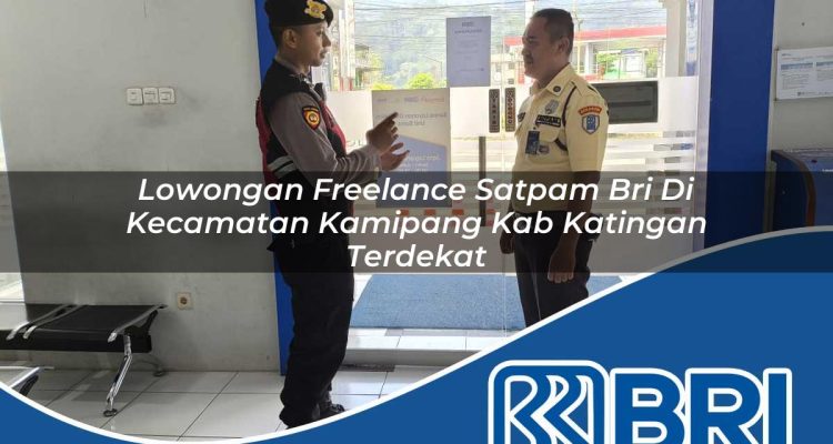 lowongan freelance satpam bri di kecamatan kamipang kab katingan terdekat 1754246701