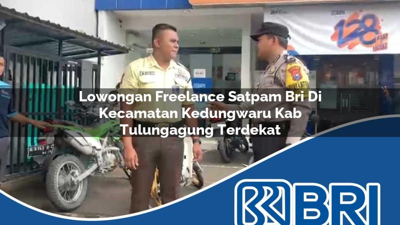 lowongan freelance satpam bri di kecamatan kedungwaru kab tulungagung terdekat 1754452354