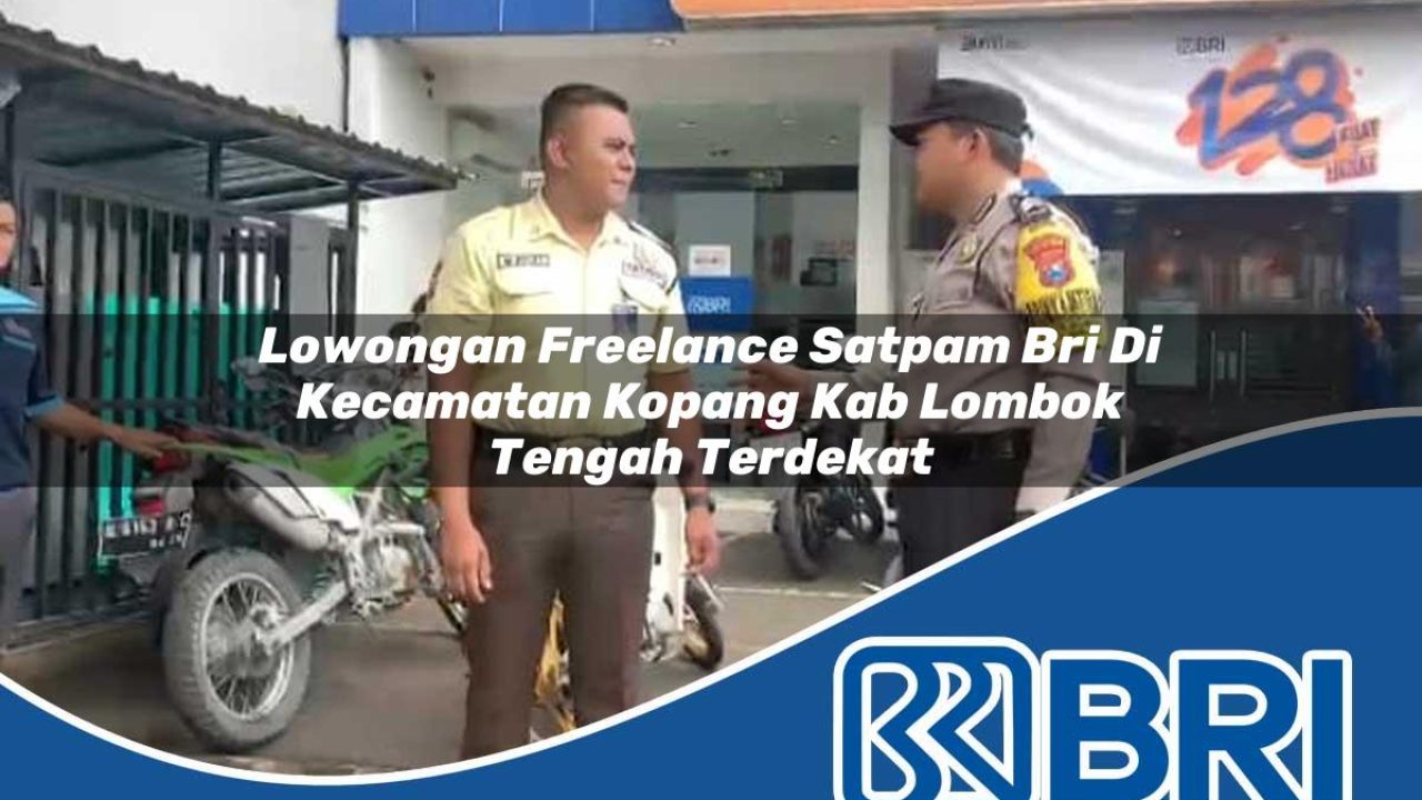 lowongan freelance satpam bri di kecamatan kopang kab lombok tengah terdekat 1754164221