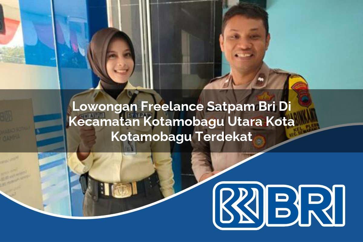 lowongan freelance satpam bri di kecamatan kotamobagu utara kota kotamobagu terdekat 1754541995