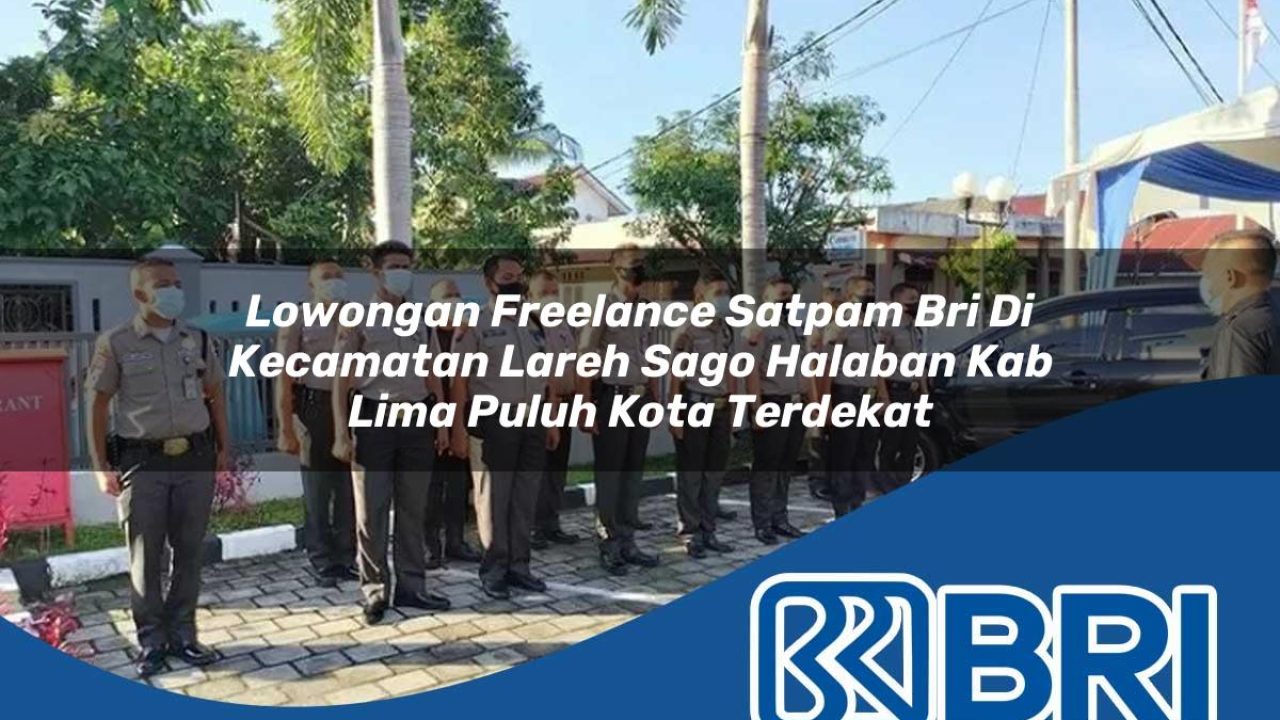 lowongan freelance satpam bri di kecamatan lareh sago halaban kab lima puluh kota terdekat 1754548840