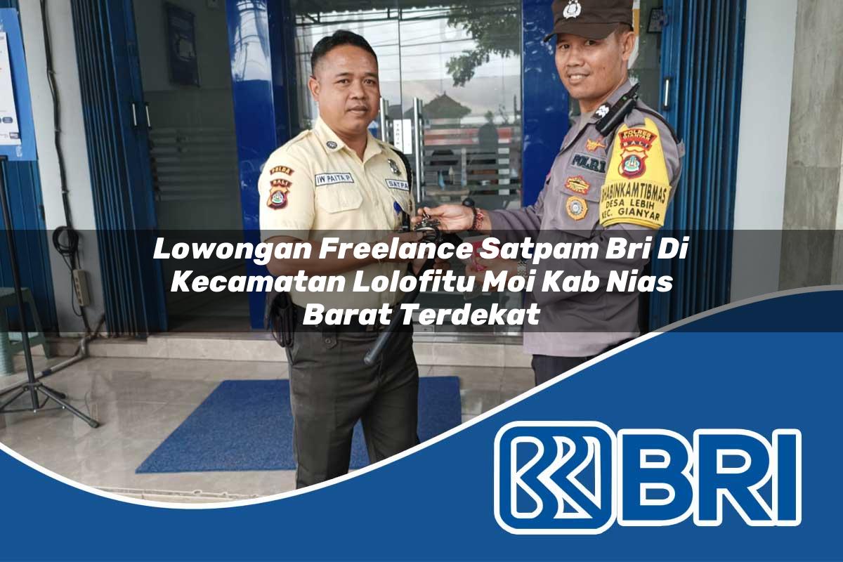lowongan-freelance-satpam-bri-di-kecamatan-lolofitu-moi-kab-nias-barat-terdekat-1754473718.jpg lowongan freelance satpam bri di kecamatan lolofitu moi kab nias barat terdekat 1754473718