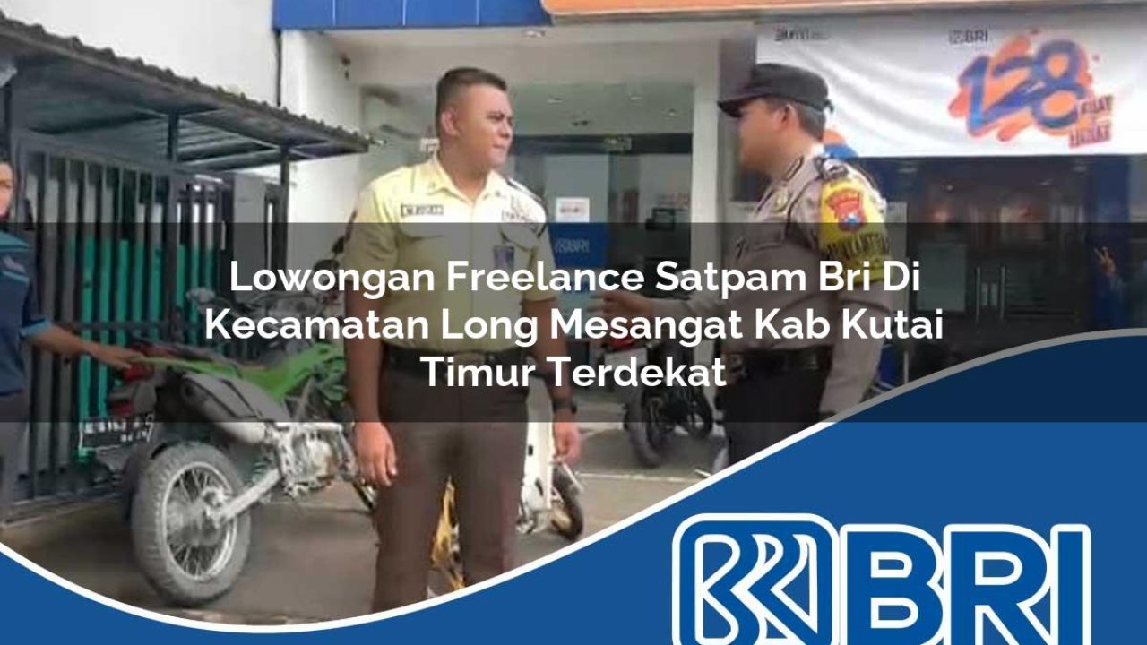 lowongan freelance satpam bri di kecamatan long mesangat kab kutai timur terdekat 1754255819