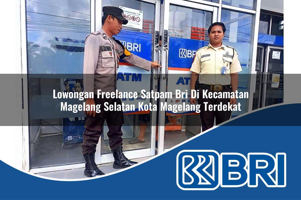 lowongan freelance satpam bri di kecamatan magelang selatan kota magelang terdekat 1754016520