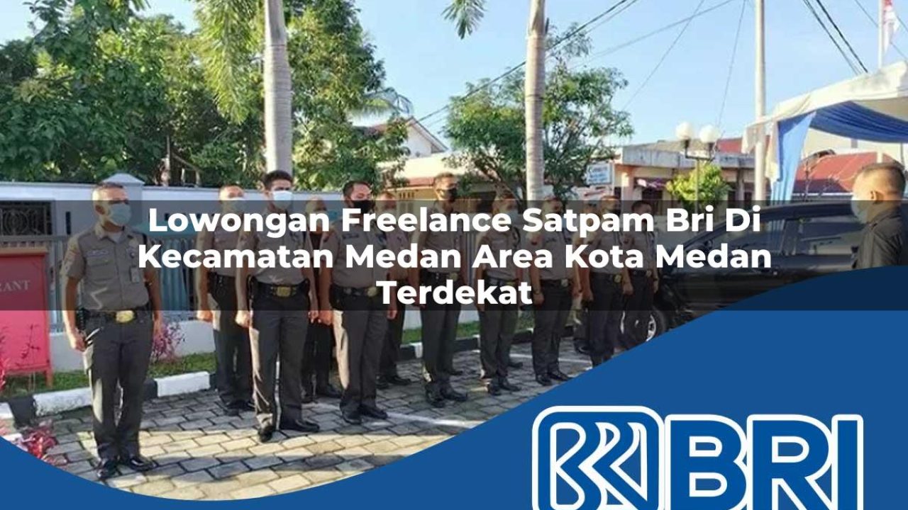 lowongan-freelance-satpam-bri-di-kecamatan-medan-area-kota-medan-terdekat-1754243344.jpg lowongan freelance satpam bri di kecamatan medan area kota medan terdekat 1754243344