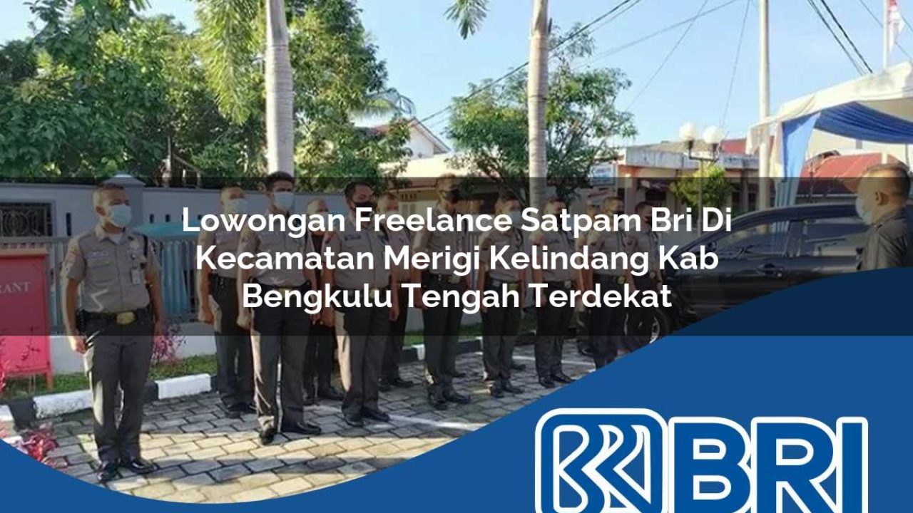 lowongan-freelance-satpam-bri-di-kecamatan-merigi-kelindang-kab-bengkulu-tengah-terdekat-1754185256.jpg lowongan freelance satpam bri di kecamatan merigi kelindang kab bengkulu tengah terdekat 1754185256