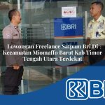 lowongan freelance satpam bri di kecamatan miomaffo barat kab timor tengah utara terdekat 1754037412