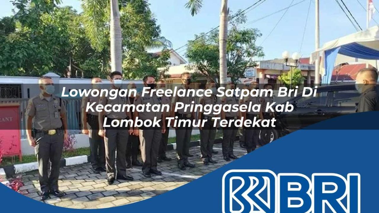 lowongan-freelance-satpam-bri-di-kecamatan-pringgasela-kab-lombok-timur-terdekat-1754183816.jpg lowongan freelance satpam bri di kecamatan pringgasela kab lombok timur terdekat 1754183816