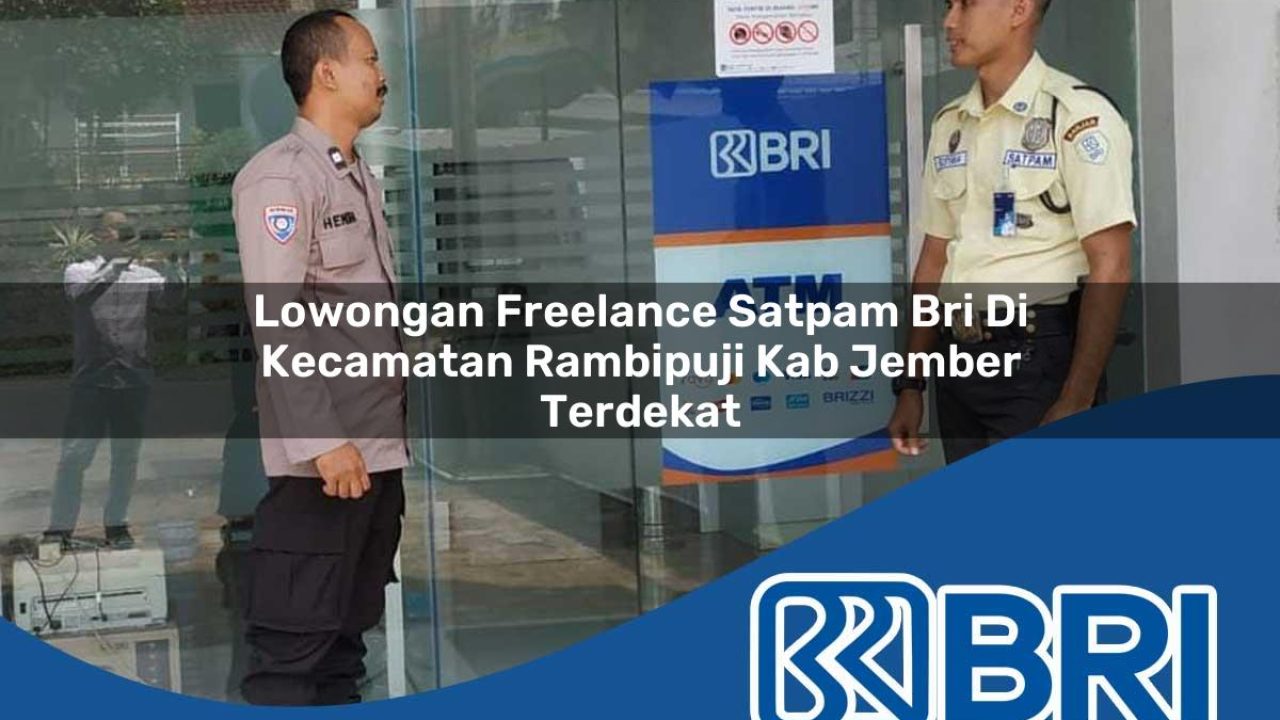 lowongan freelance satpam bri di kecamatan rambipuji kab jember terdekat 1754337518