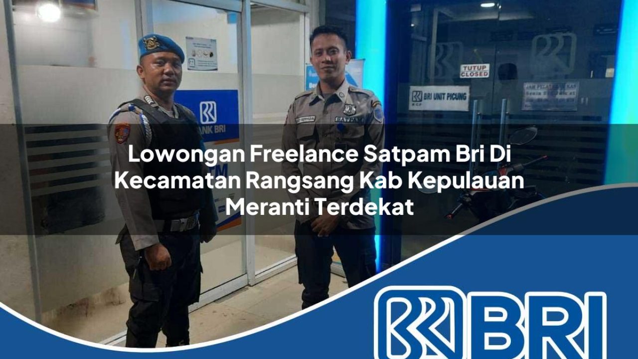 lowongan-freelance-satpam-bri-di-kecamatan-rangsang-kab-kepulauan-meranti-terdekat-1754171462.jpg lowongan freelance satpam bri di kecamatan rangsang kab kepulauan meranti terdekat 1754171462