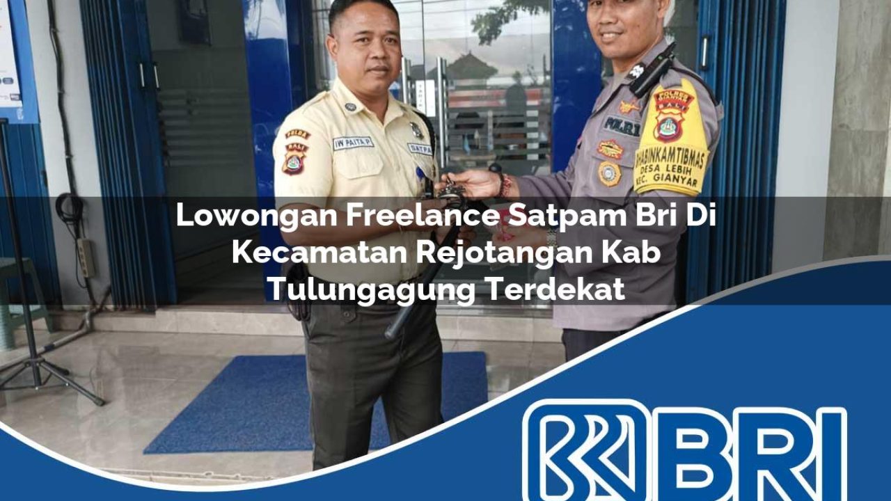 lowongan freelance satpam bri di kecamatan rejotangan kab tulungagung terdekat 1754409397