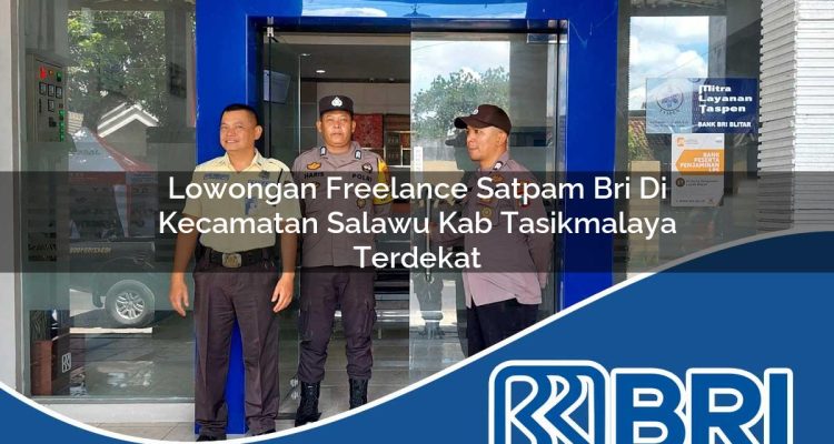 lowongan freelance satpam bri di kecamatan salawu kab tasikmalaya terdekat 1754270825