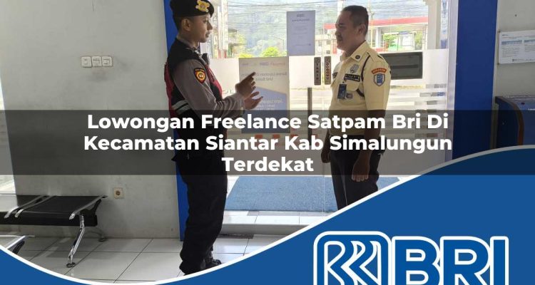lowongan freelance satpam bri di kecamatan siantar kab simalungun terdekat 1754170016