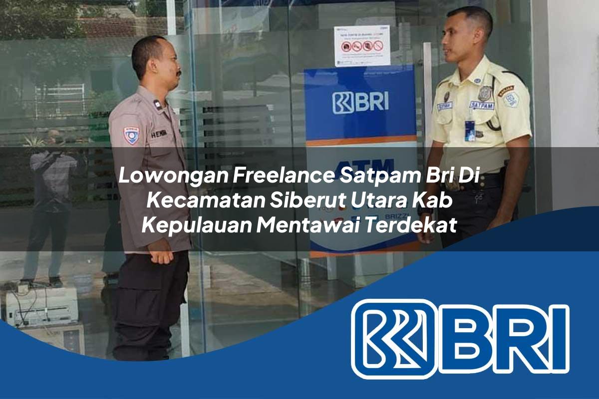 lowongan freelance satpam bri di kecamatan siberut utara kab kepulauan mentawai terdekat 1754205665